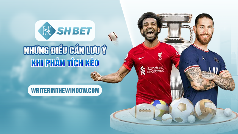 Kèo Châu Á SHBET - Lựa Chọn Hàng Đầu Cho Các Dân Chơi Các Cược 2 Những điều cần lưu ý khi phân tích kèo